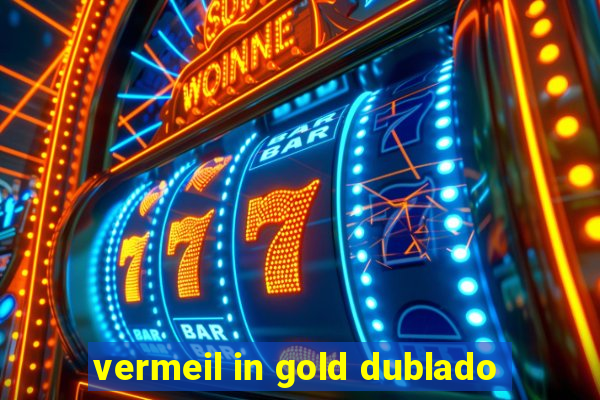 vermeil in gold dublado